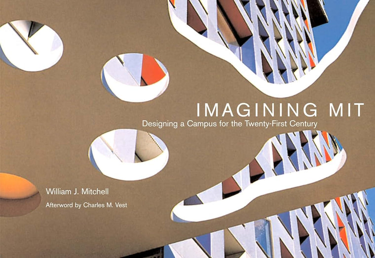 Imagining MIT: Designing a Campus for the Twenty-First Century (Mit Press)