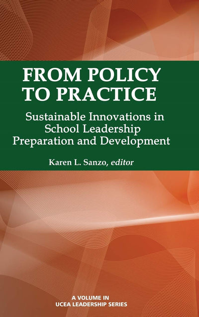 From Policy to Practice: Sustainable Innovations in School Leadership Preparation and Development (Hc) (Ucea Leadership Series)