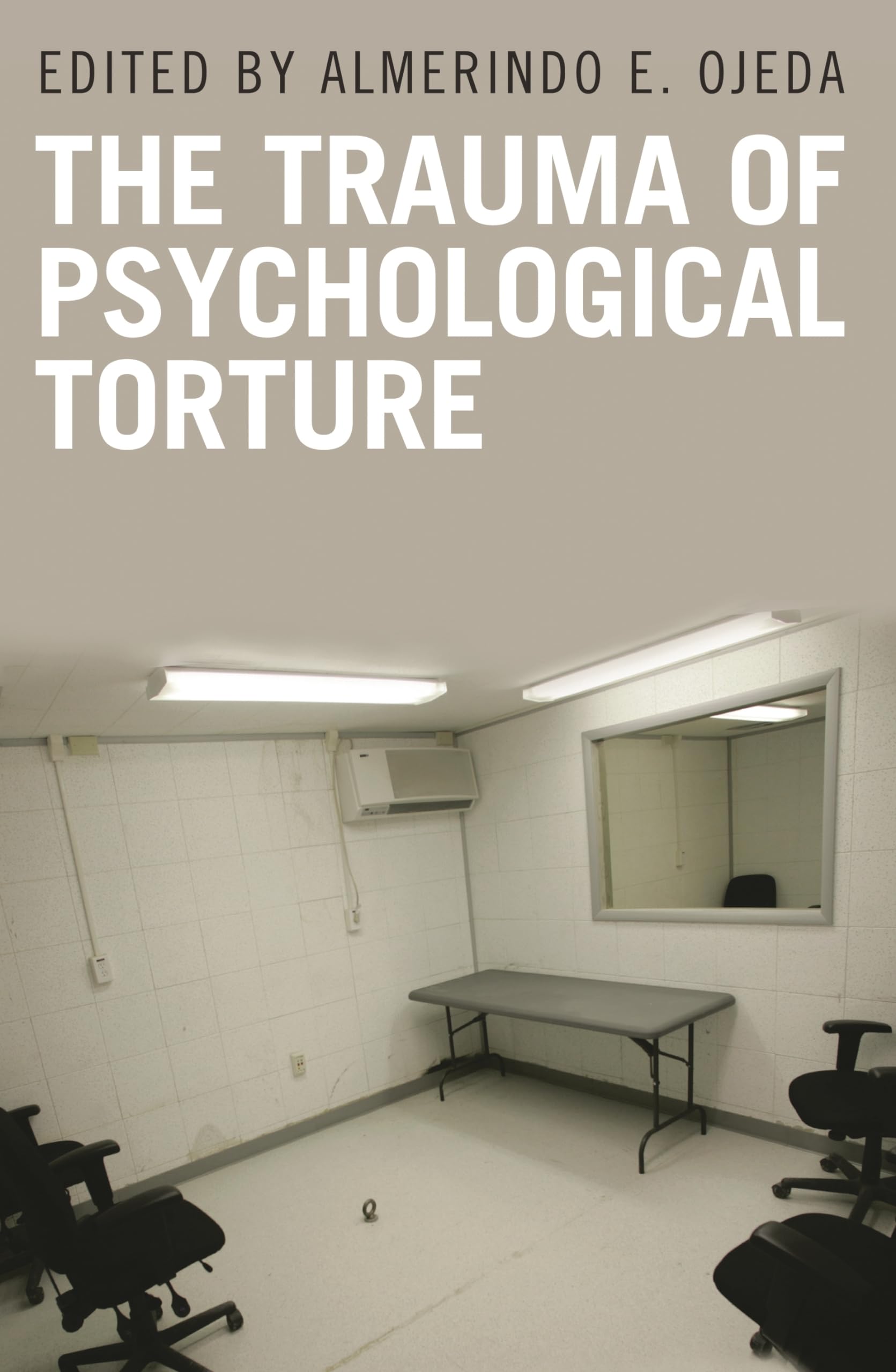 The Trauma of Psychological Torture (Disaster and Trauma Psychology)