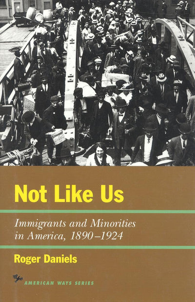Not Like Us: Immigrants and Minorities in America 1890-1924 (The American Ways Series)