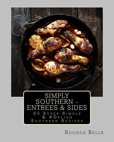 Simply Southern - Entrees & Sides: 60 Super Simple & #Delish Southern Recipes (60 Super Recipes)