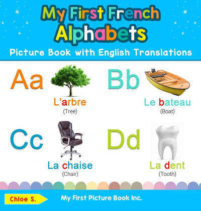 My First French Alphabets Picture Book with English Translations: Bilingual Early Learning & Easy Teaching French Books for Kids (Teach & Learn Basic French Words for Children)