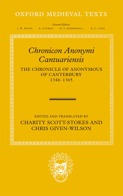 Chronicon Anonymi Cantuariensis: The Chronicle of Anonymous of Canterbury 1346-1365 (Oxford Medieval Texts)