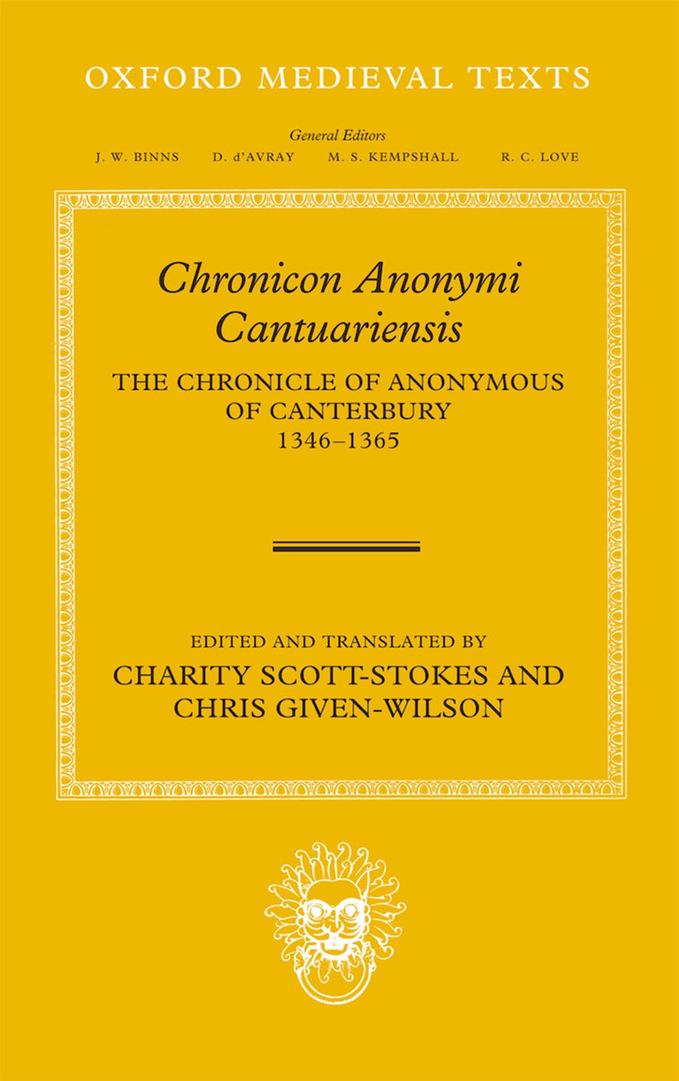 Chronicon Anonymi Cantuariensis: The Chronicle of Anonymous of Canterbury 1346-1365 (Oxford Medieval Texts)