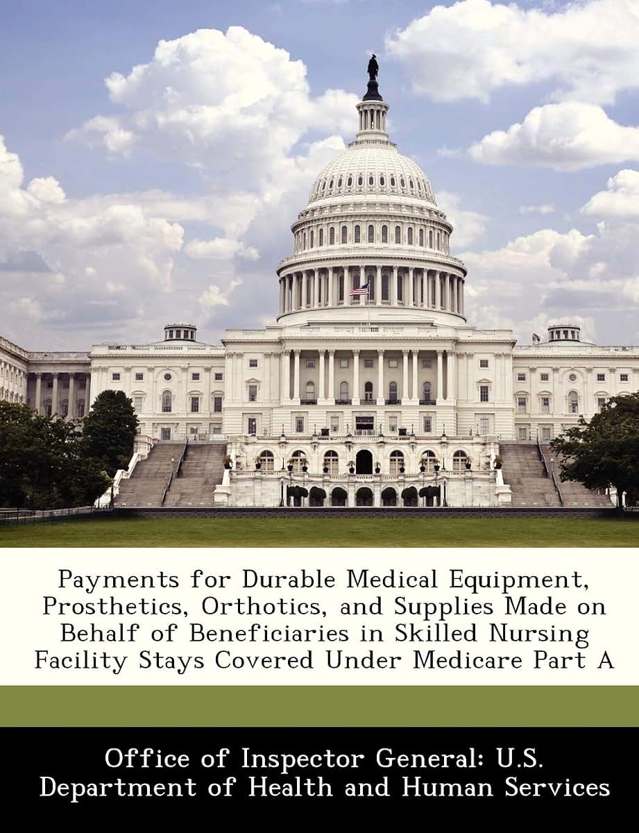 Payments for Durable Medical Equipment, Prosthetics, Orthotics, and Supplies Made on Behalf of Beneficiaries in Skilled Nursing Facility Stays Covered Under Medicare Part A