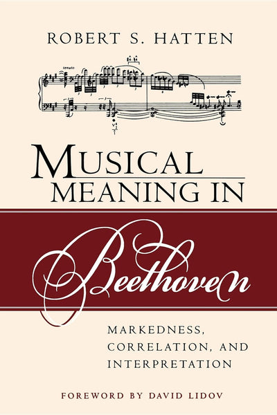 Musical Meaning in Beethoven: Markedness, Correlation, and Interpretation (Musical Meaning and Interpretation)