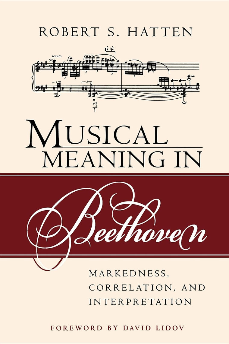 Musical Meaning in Beethoven: Markedness, Correlation, and Interpretation (Musical Meaning and Interpretation)