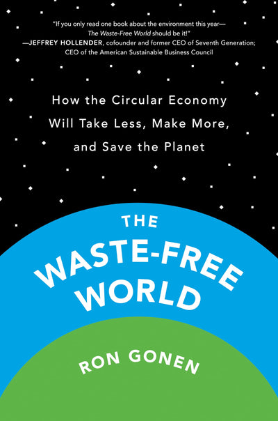 The Waste-Free World: How the Circular Economy Will Take Les