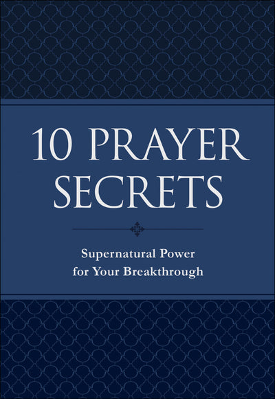 10 Prayer Secrets: Supernatural Power for Your Breakthrough