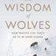 The Wisdom of Wolves: How Wolves Can Teach Us to Be More Human