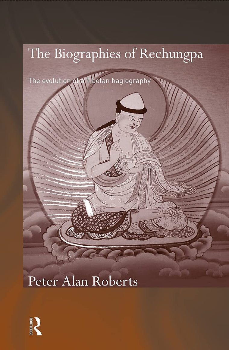 The Biographies of Rechungpa: The Evolution of a Tibetan Hagiography (Routledge Critical Studiesi N Buddhism) (Routledge Critical Studies in Buddhism - Oxford Centre for Buddhist Studies)
