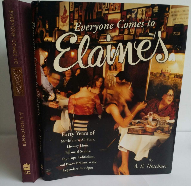 Everyone Comes to Elaines: Forty Years of Movie Stars, All-Stars, Literary Lions, Financial Scions, Top Cops, Politicians, and Power Brokers at the Legendary Hot Spot