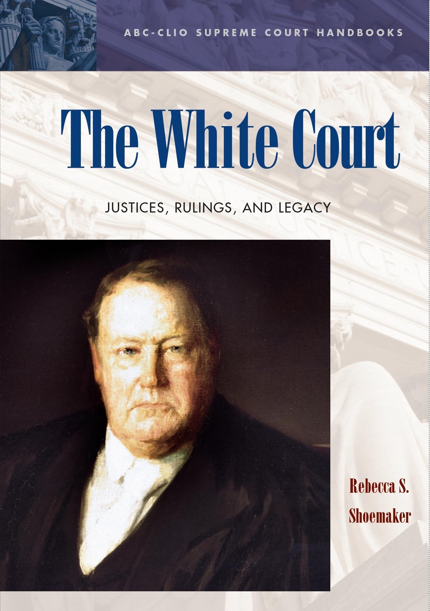 The White Court: Justices, Rulings, and Legacy (ABC-CLIO Supreme Court Handbooks)