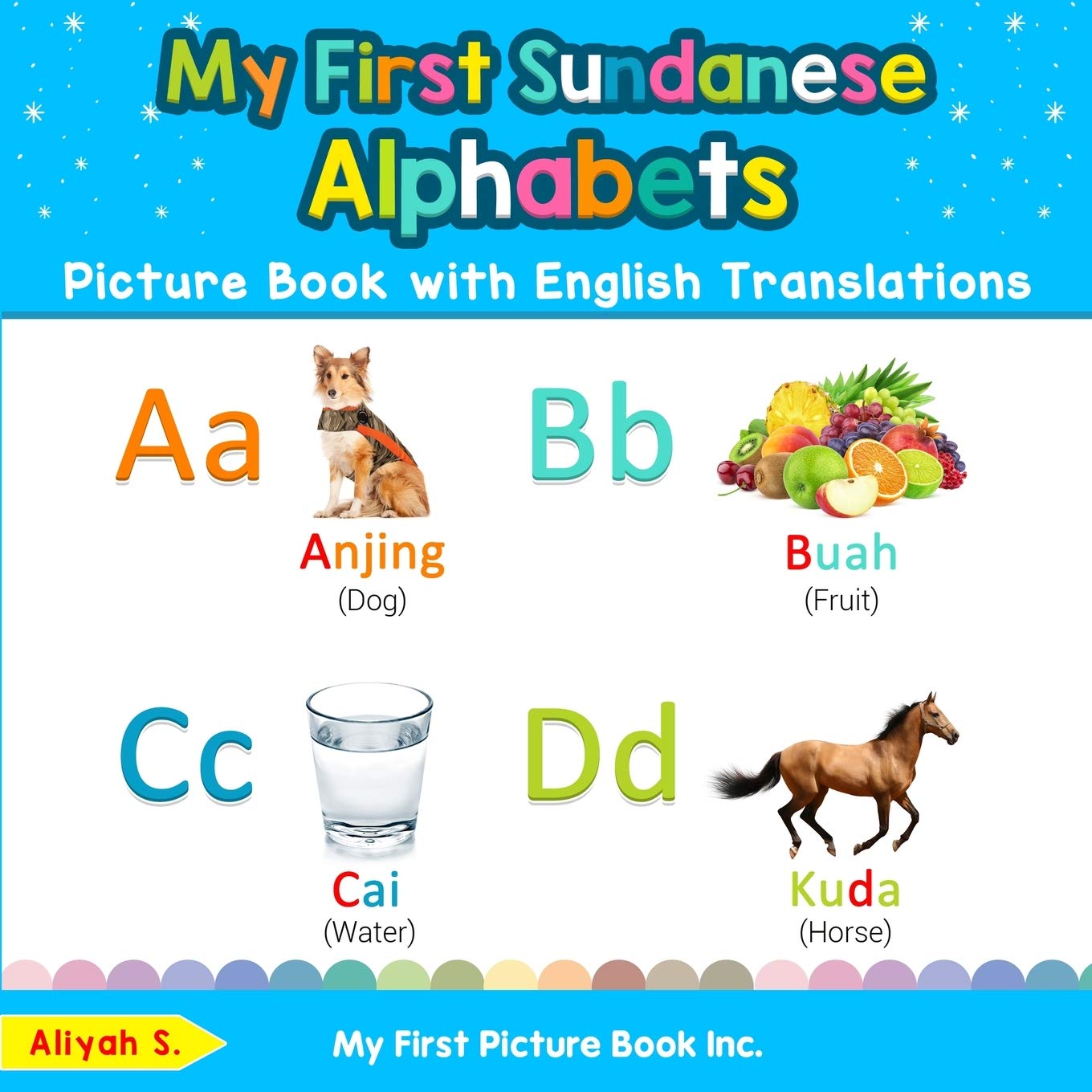 My First Sundanese Alphabets Picture Book with English Translations: Bilingual Early Learning & Easy Teaching Sundanese Books for Kids (Teach & Learn Basic Sundanese words for Children)