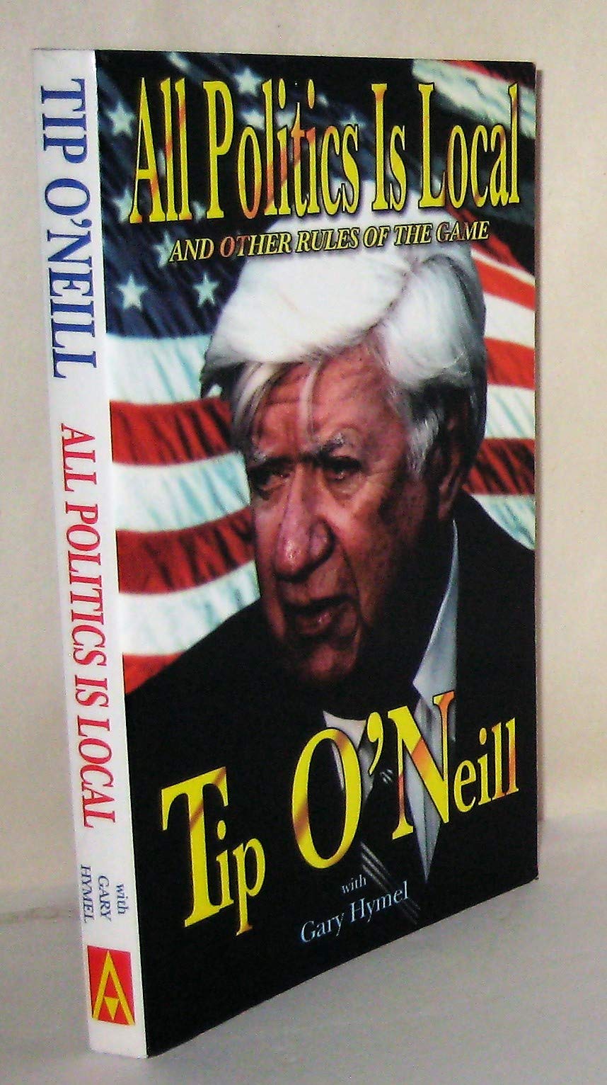 All Politics Is Local: And Other Rules of the Game