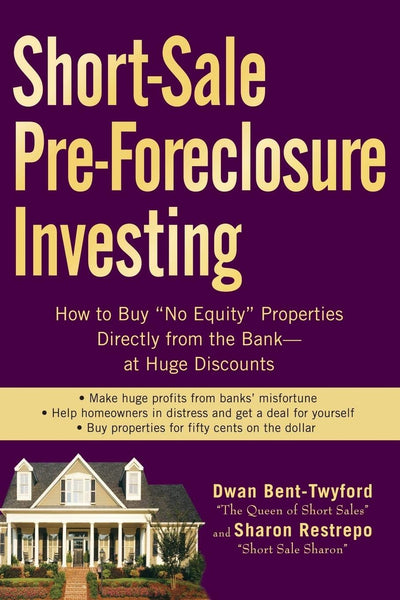 Short-Sale Pre-Foreclosure Investing: How to Buy "No-Equity" Properties Directly from the Bank -- at Huge Discounts