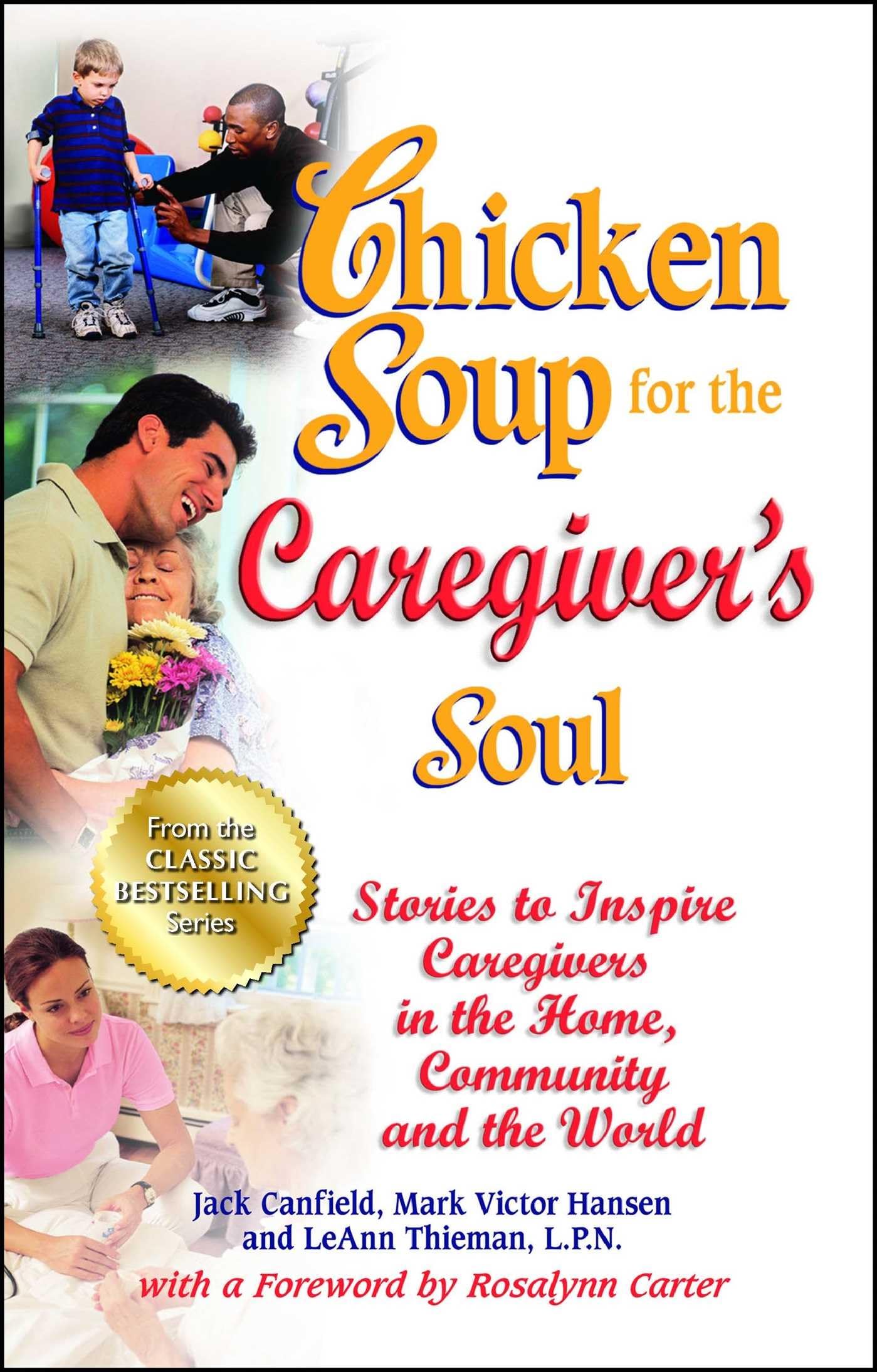 Chicken Soup for the Caregiver's Soul: Stories to Inspire Caregivers in the Home, Community and the World (Chicken Soup for the Soul)