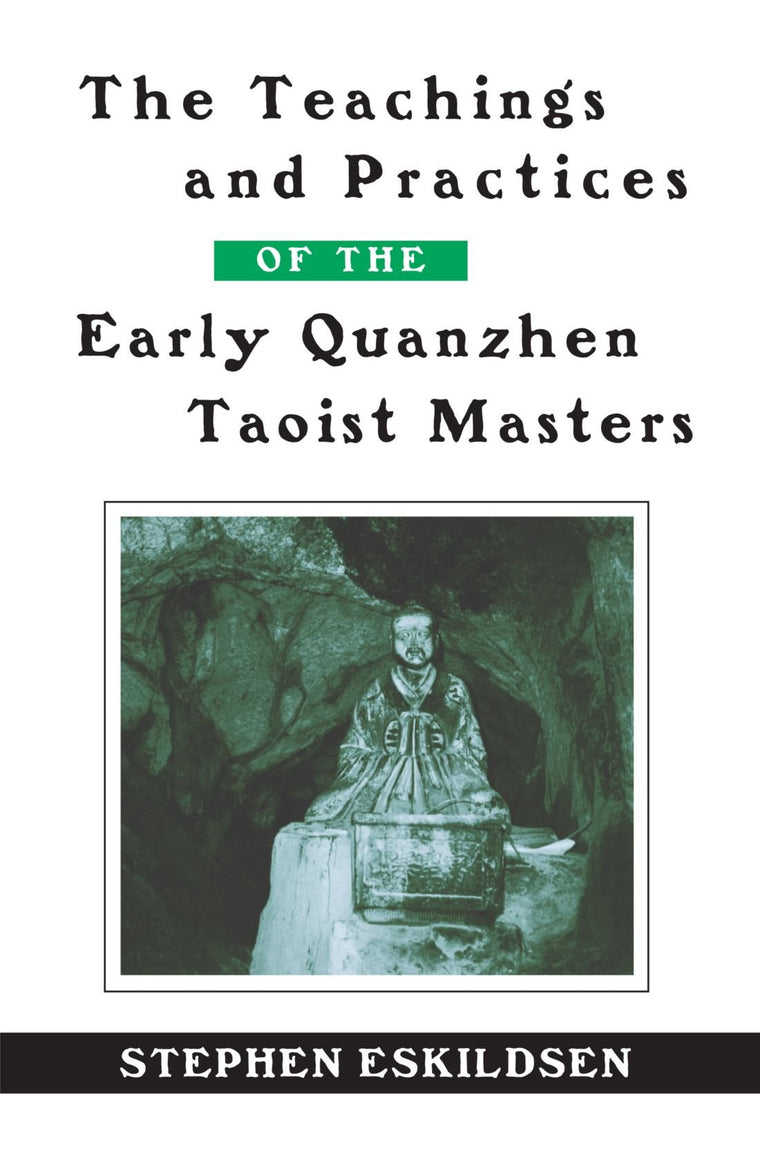 The Teachings and Practices of the Early Quanzhen Taoist Masters (Suny Series in Chinese Philosophy and Culture)