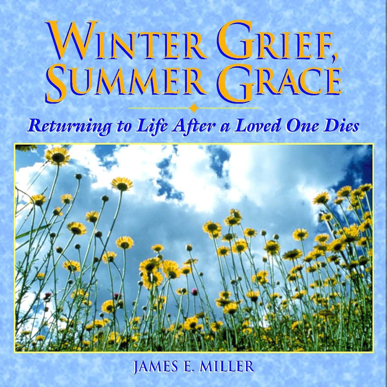 Winter Grief, Summer Grace: Returning to Life after a Loved One Dies (Willowgreen Series)