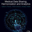 Medical Data Sharing, Harmonization and Analytics