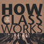 How Class Works: Power and Social Movement