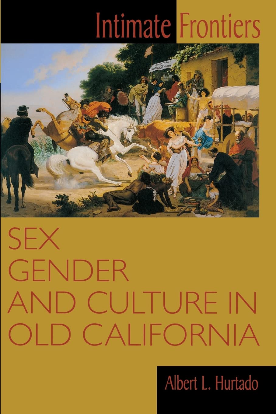Intimate Frontiers: Sex, Gender, and Culture in Old California (Histories of the American Frontier Series)