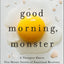 Good Morning, Monster: A Therapist Shares Five Heroic Stories