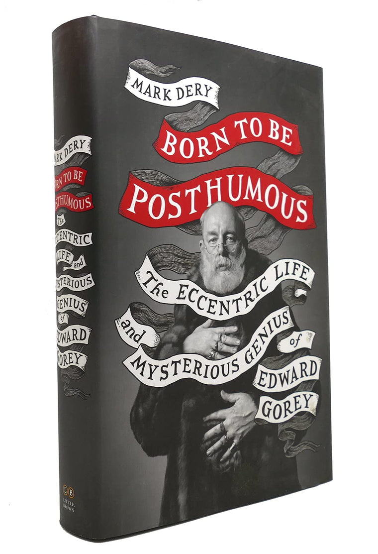 Born to Be Posthumous: The Eccentric Life and Mysterious Genius of Edward Gorey