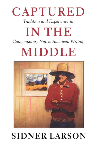 Captured in the Middle: Tradition and Experience in Contemporary Native American Writing (McLellan Books)