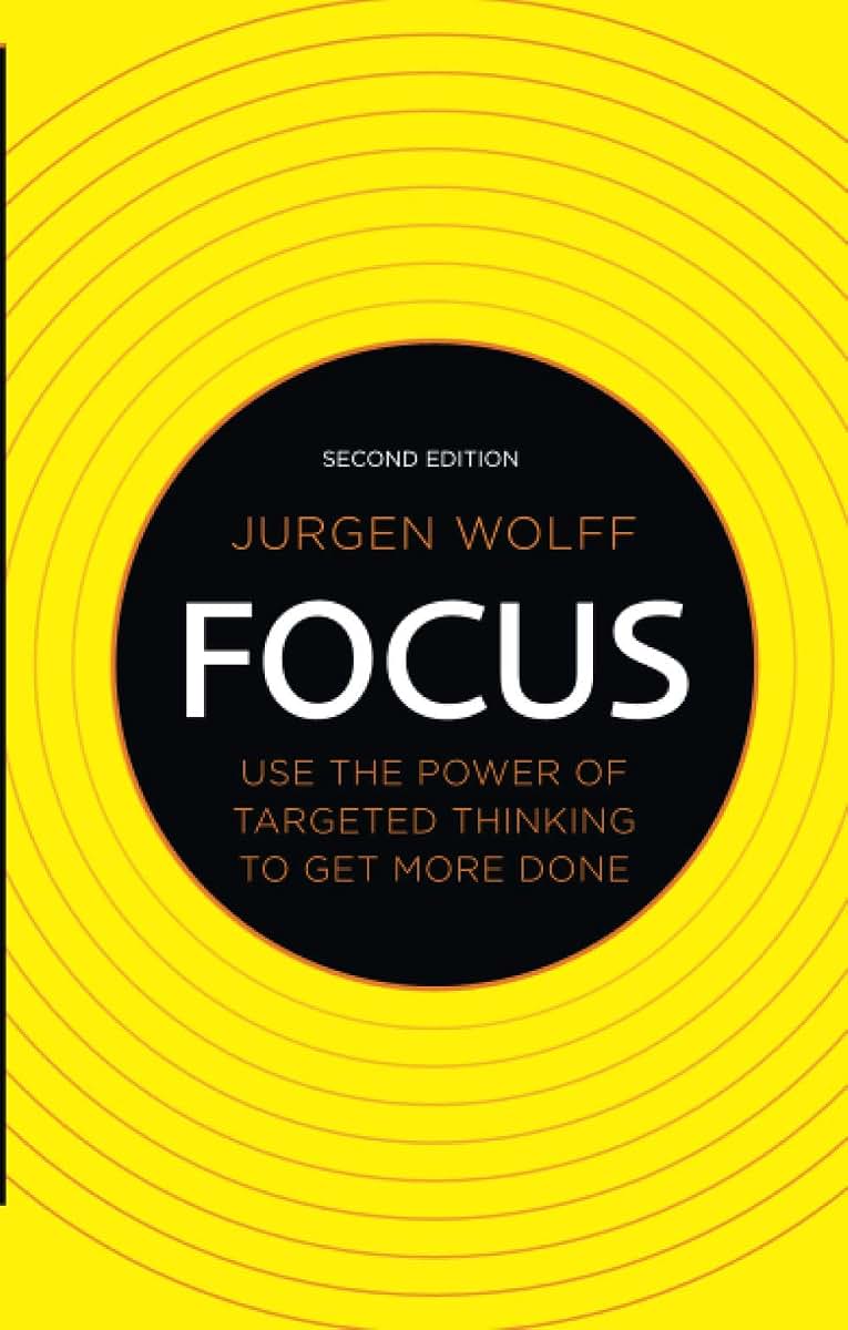 Focus: Use the Power of Targeted Thinking to Get More Done