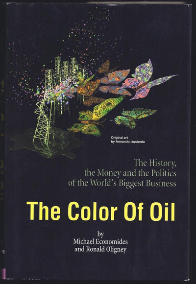 The Color of Oil : The History, the Money and the Politics of the World's Biggest Business