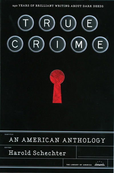 True Crime: An American Anthology: A Library of America Special Publication