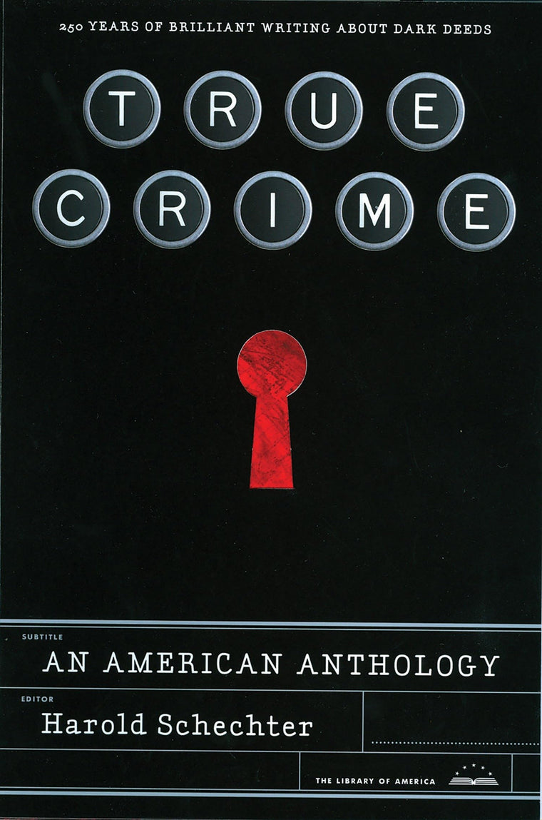 True Crime: An American Anthology: A Library of America Special Publication
