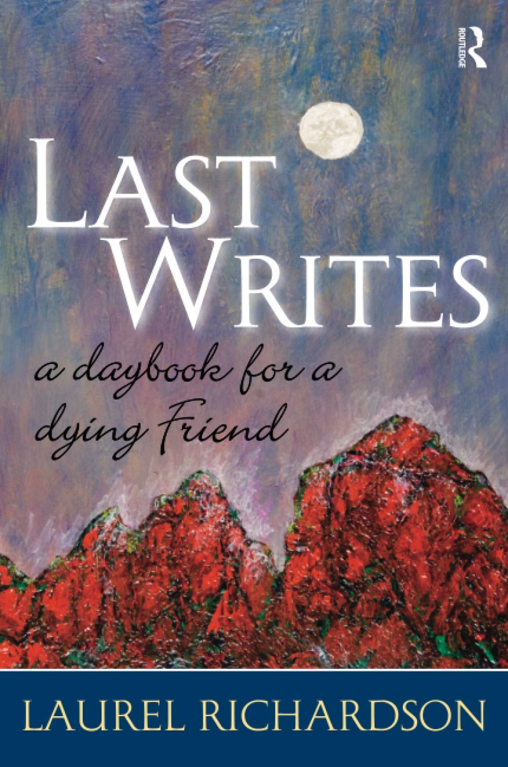 Last Writes: A Daybook for a Dying Friend (Writing Lives: Ethnographic Narratives)