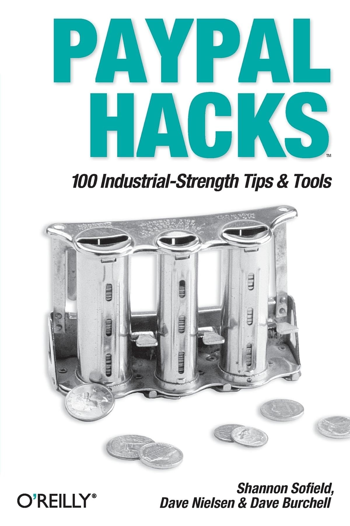 PayPal Hacks: 100 Industrial-Strength Tips & Tools