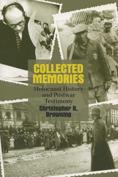 Collected Memories: Holocaust History and Post-War Testimony (George L. Mosse Series in Modern European Cultural and Intellectual History) (George L. ... of European Culture, Sexuality, and Ideas)
