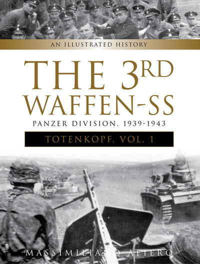 The 3rd Waffen-SS Panzer Division "Totenkopf," 1939-1943: An Illustrated History, Vol.1 (Divisions of the Waffen-SS, 7)