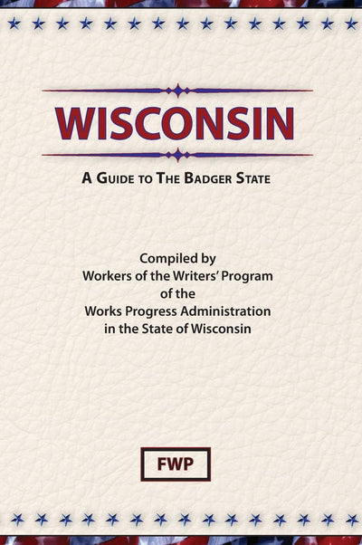 Wisconsin: A Guide To The Badger State (American Guide)
