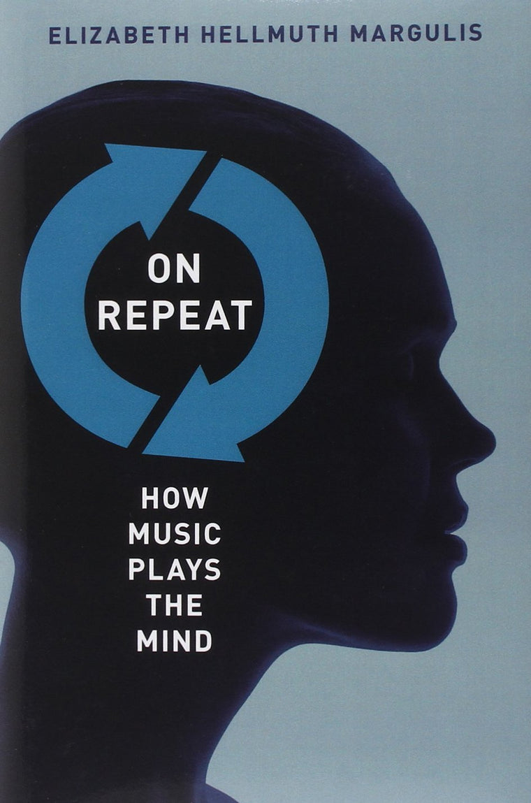 On Repeat: How Music Plays the Mind by Elizabeth H. Margulis