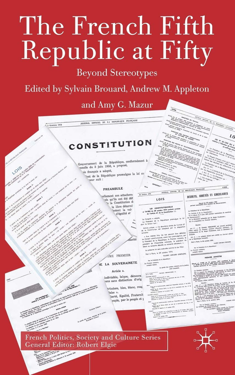 The French Fifth Republic at Fifty: Beyond Stereotypes (French Politics, Society and Culture)