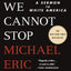 Tears We Cannot Stop: A Sermon to White America