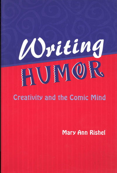 Writing Humor: Creativity and the Comic Mind (Humor in Life & Letters)