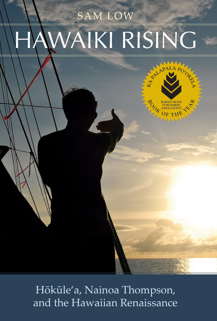 Hawaiki Rising: Hokulea, Nainoa Thompson, and the Hawaiian Renaissance