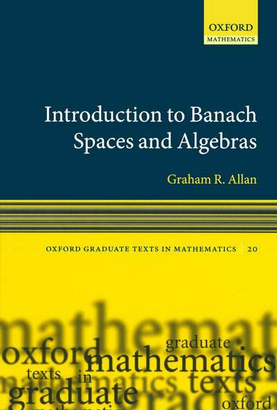 Introduction to Banach Spaces and Algebras (Oxford Graduate Texts in Mathematics)