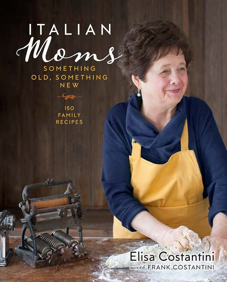 Italian Moms: Something Old, Something New: 150 Family Recipes (Volume 2)
