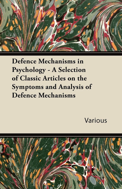 Defence Mechanisms in Psychologymechanisms: A Selection of Classic Articles on the Symptoms and Analysis of Defence
