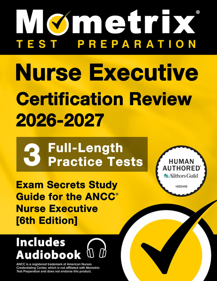 Nurse Executive Certification Review 2026-2027 - 3 Full-Length Practice Tests, Exam Secrets Study Guide for the ANCC Nurse Executive: [6th Edition]