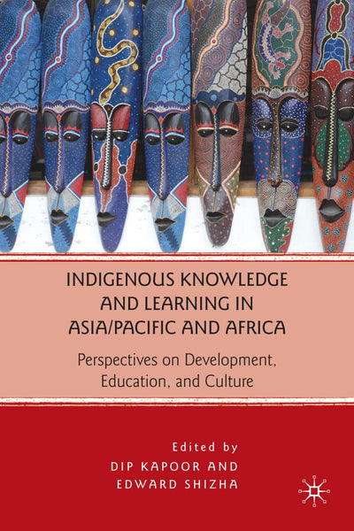 Indigenous Knowledge and Learning in Asia/Pacific and Africa: Perspectives on Development, Education, and Culture