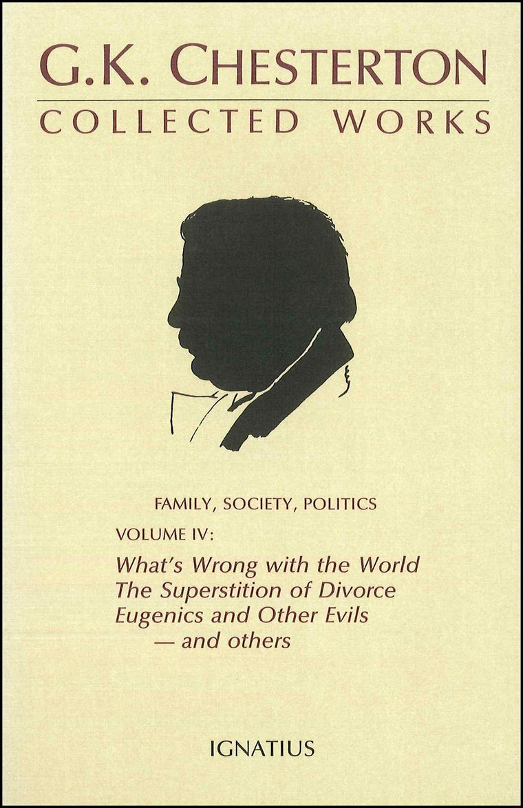 The Collected Works of G. K. Chesterton, Vol. 4: What's Wrong with the World / The Superstition of Divorce / Eugenics and Other Evils / Divorce versus Democracy / Social Reform versus Birth Control