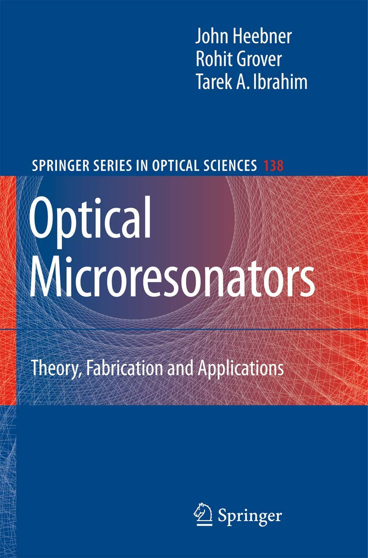 Optical Microresonators: Theory, Fabrication, and Applications (Springer Series in Optical Sciences, 138)